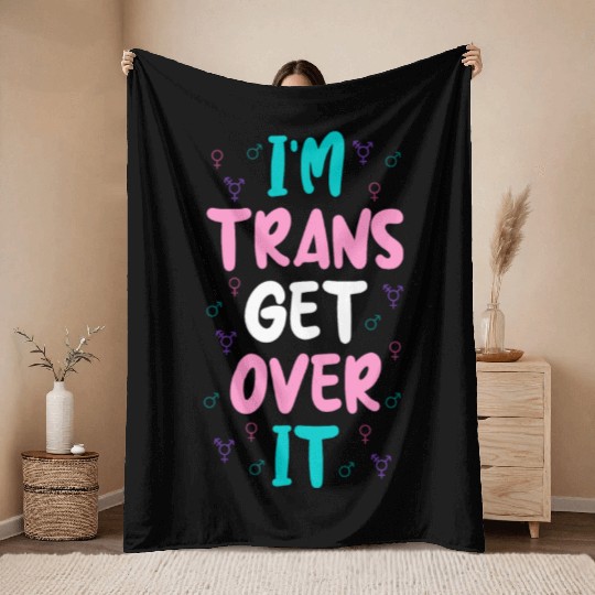 Im Trans Get Over It Throw Blankets