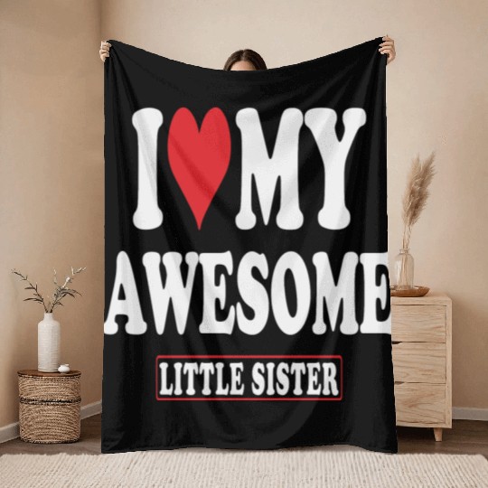 I Love My Awesome Little Sister Throw Blankets