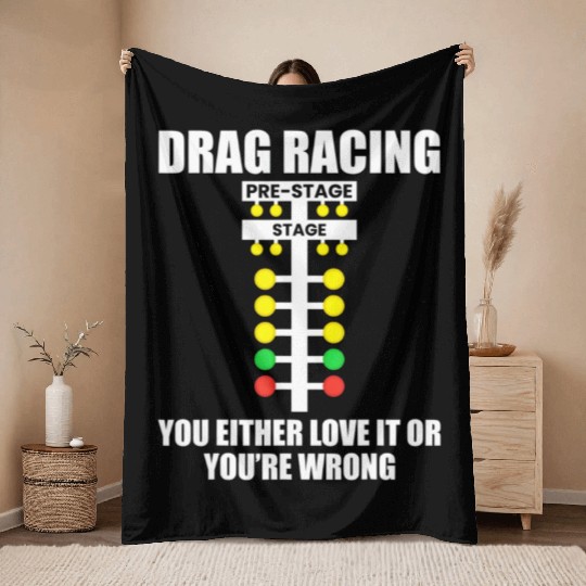 Drag Racing You Either Love It or You re Wrong Dr Throw Blankets