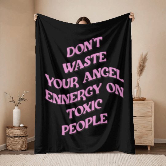 Don't Waste Your Angel Energy On Toxic People Throw Blankets