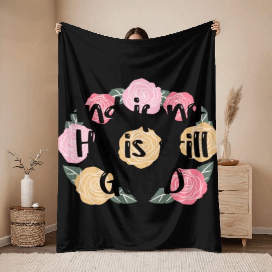 And If Not He Is Still Good Quote Throw Blankets