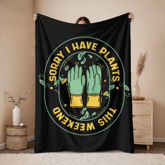 Sorry I Have Plants This Weekend Ideas Gardener Throw Blankets