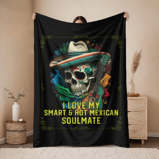 I Love My Smart And Hot Mexican Soulmate Mexico Throw Blankets
