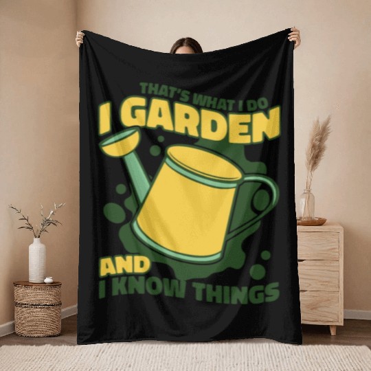 I Garden And I Know Things Horticulture Ideas Throw Blankets
