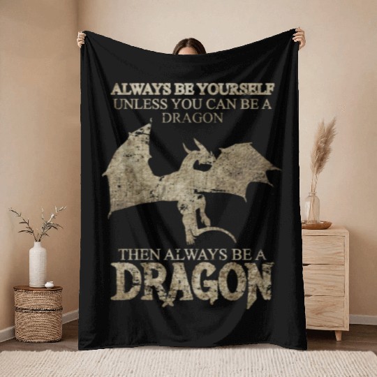 Always Be Yourself Unless You Can Be a Dragon Throw Blankets