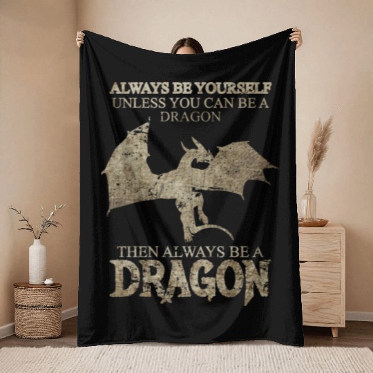 Always Be Yourself Unless You Can Be a Dragon Throw Blankets