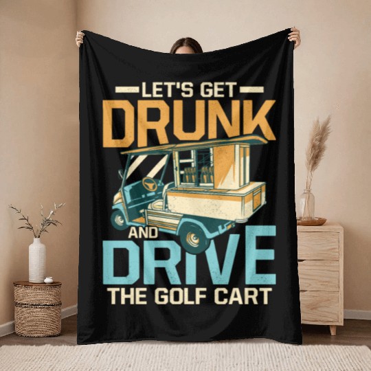 Let's Get Drunk & Drive The Golf Cart Par Throw Blankets Golf