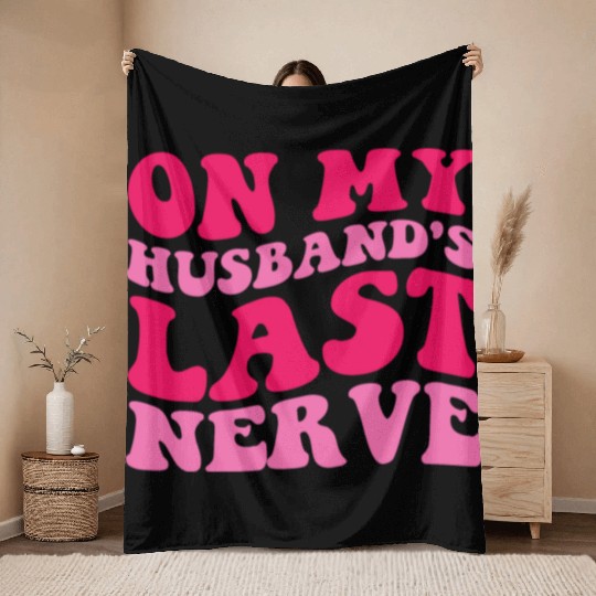 On My Husband's Last Nerve Throw Blankets