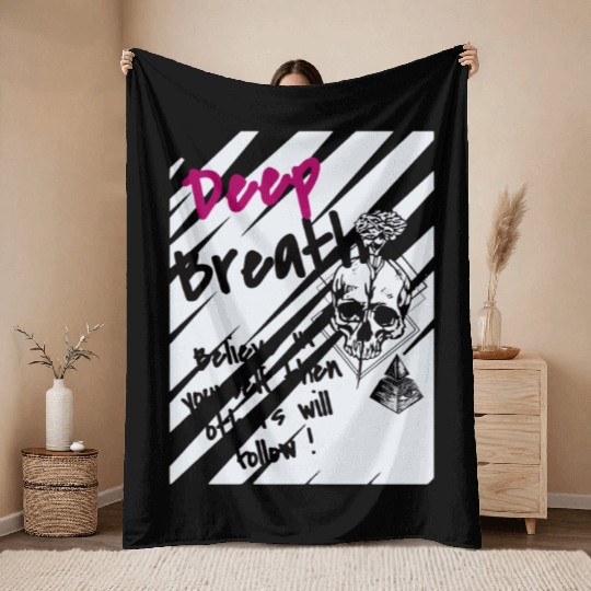 Deep Breath Believe In Yourself Then Others Will F Throw Blankets