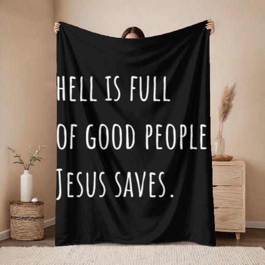 Hell is Full of Good People - Jesus Saves Throw Blankets