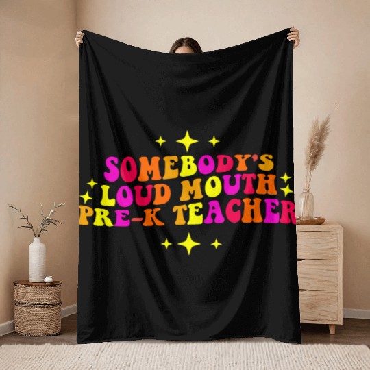 Somebody’s Loud Mouth Pre-K Teacher Throw Blankets
