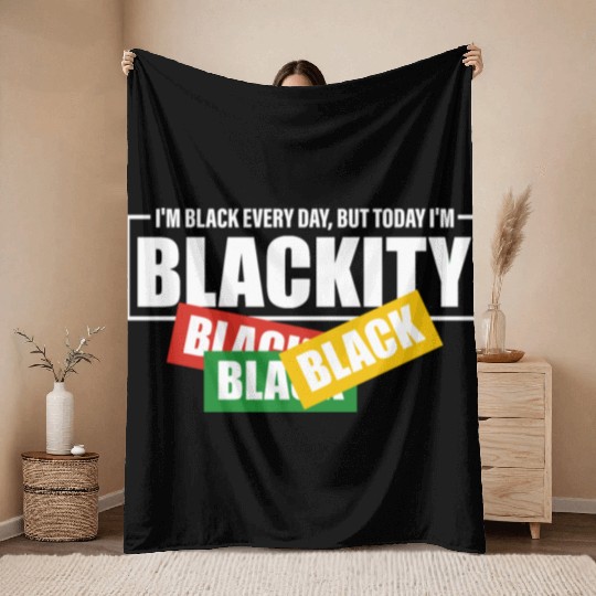 I'm Black Everyday But Today I'm Blackity Black Throw Blankets
