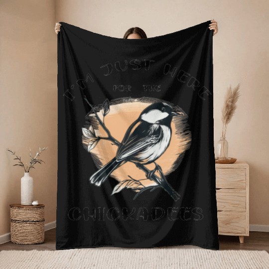 I'm just here for the Chickadees - Birdwatching Throw Blankets