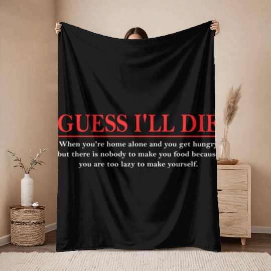 Guess I’ll D!e When You're Home Alone And You Get Throw Blankets