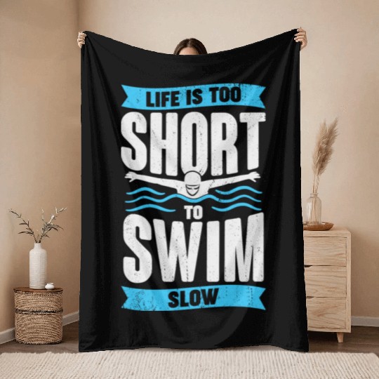 Life Is Too Short To Swim Slow Swimmer Gift Throw Blankets