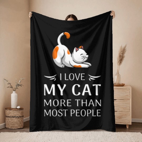 "I Love My Cat More Than Most People" Cat Lover T- Throw Blankets