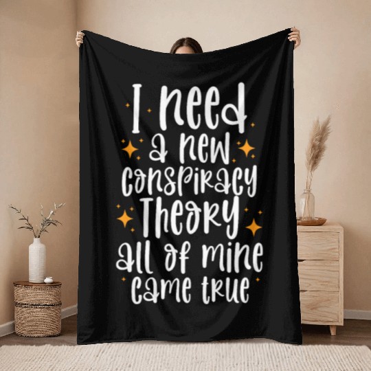 I Need A New Conspiracy Theory All Mine Came True Throw Blankets