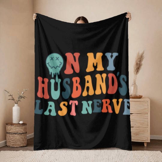 on my husband's last nerve funny gift for wife Throw Blankets