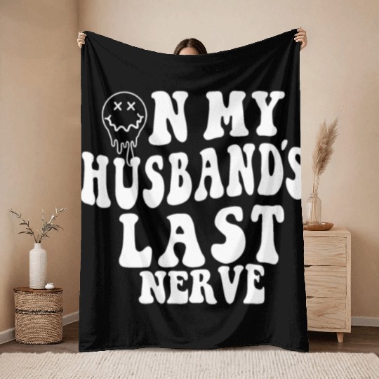 on my husband's last nerve funny gift for wife Throw Blankets