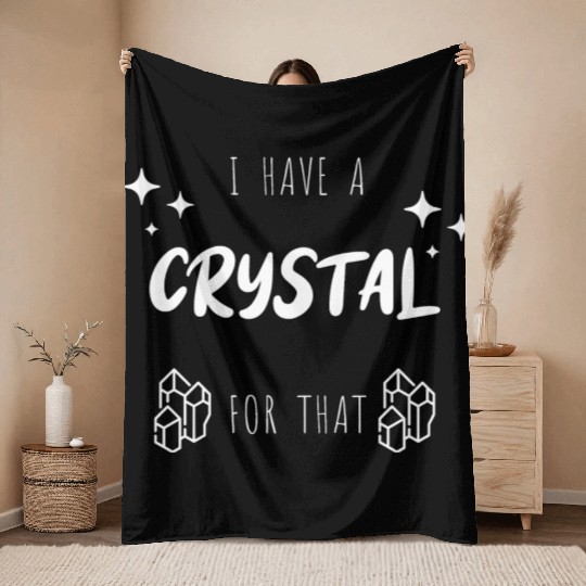 "I Have A Crystal For That" Funny Throw Blankets