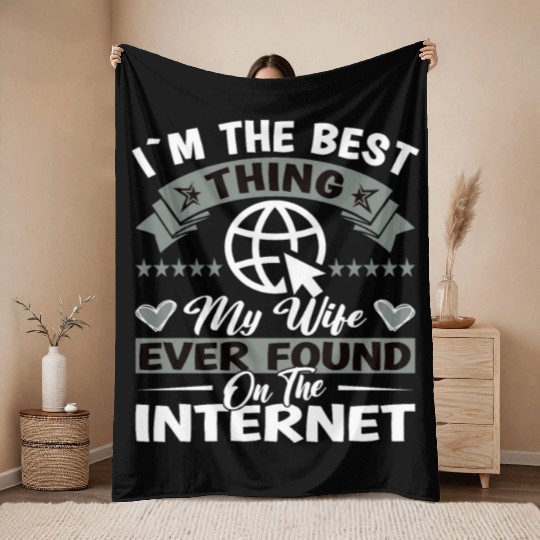 I'm the Best Thing my Wife found on the internet Throw Blankets