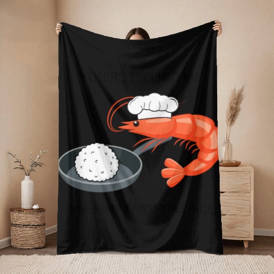 Youre Telling Me A Shrimp Fried This Rice Throw Blankets