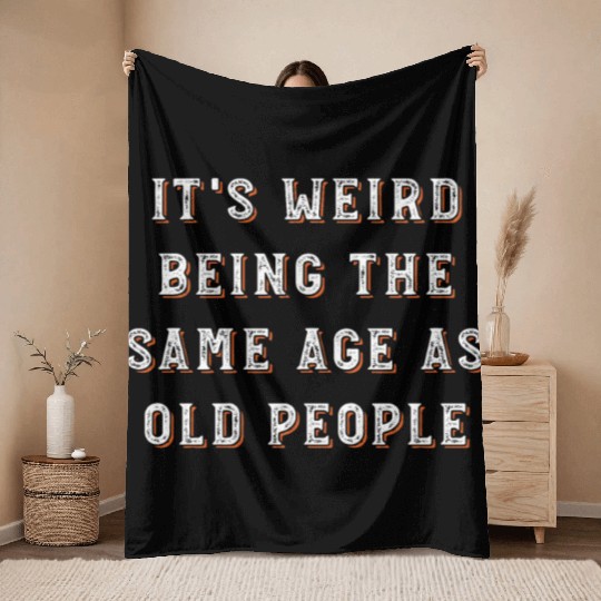 It's Weird Being The Same Age As Old People Throw Blankets
