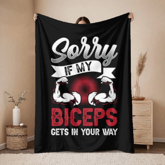 Sorry If My Biceps Gets In Your Way Muscle Curl Throw Blankets