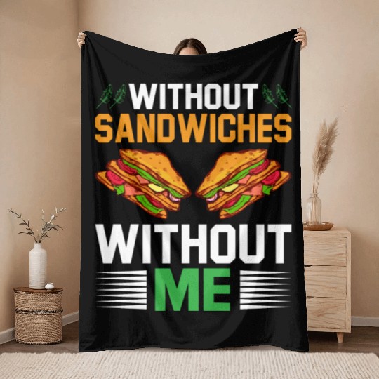 Without Sandwiches Without Me I Sandwich Throw Blankets