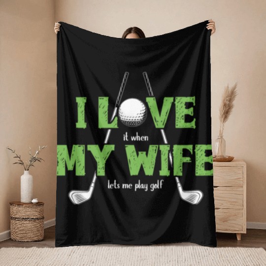 I Love It When My Wife Lets Me Play Golf Throw Blankets
