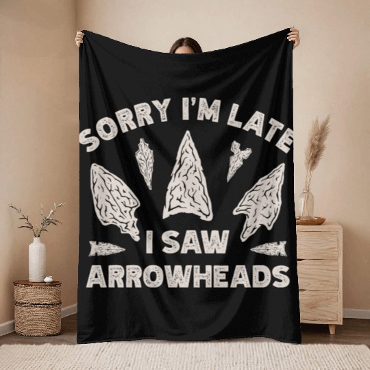 Sorry I'm Late I Saw An Arrowhead Hunting Throw Blankets