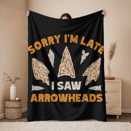 Sorry I'm Late I Saw An Arrowhead Hunting Throw Blankets