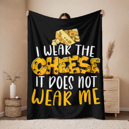 I Wear The Cheese It Does Not Wear Me Cheesy Food Throw Blankets