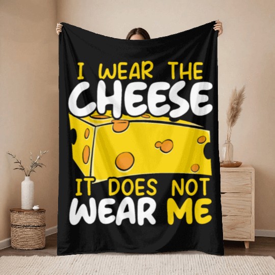 I Wear The Cheese It Does Not Wear Me Cheesy Food Throw Blankets