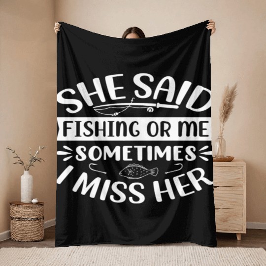 She said fishing or me Sometimes i miss her Throw Blankets