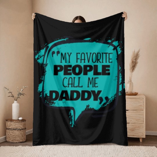 My Favorite People Call Me Daddy Throw Blankets