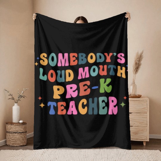 Somebody’s Loud Mouth Pre-k Teacher Throw Blankets