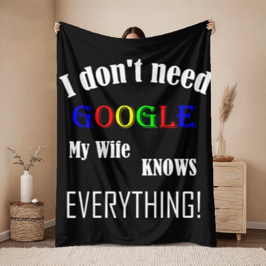 Mens I don't need GOOGLE my Wife knows everything! Throw Blankets