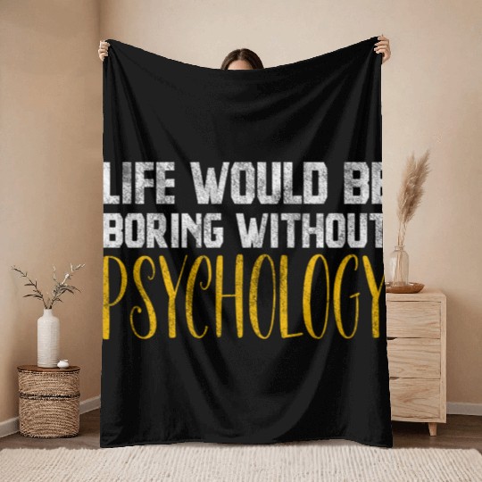 Life Would Be Boring Without Psychology Throw Blankets
