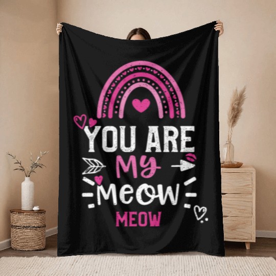 You Are My Meow Meow Throw Blankets