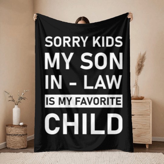 Sorry Kids My Son In - Law Is My Favorite Child Throw Blankets