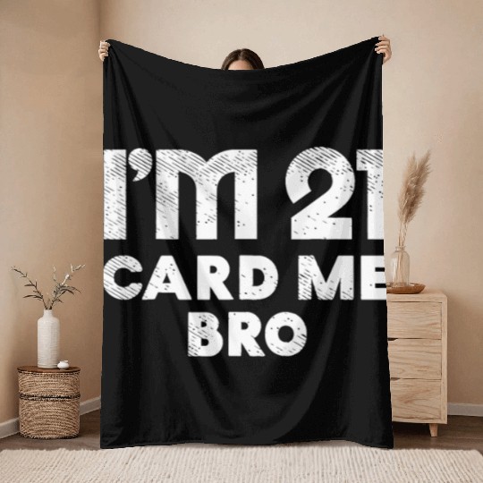 I'm 21 Card Me Bro Birthday Funny 21st Birthday 21 Throw Blankets