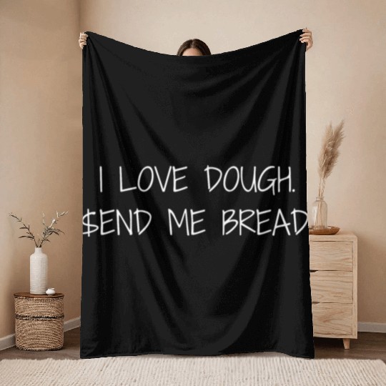 I Love Dough.$end Me Bread. Throw Blankets
