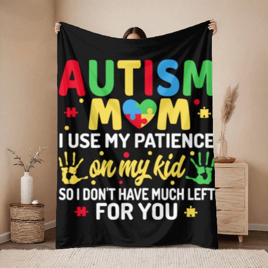 Autism Mom I Use My Patience On My Kid Autism Throw Blankets