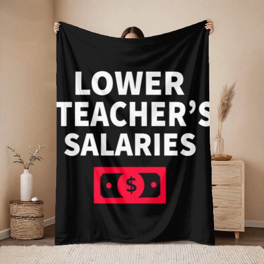 Lower Teacher Salaries Throw Blankets