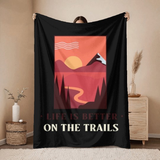 Life Is Better On The Trails | Outdoors Lover Throw Blankets