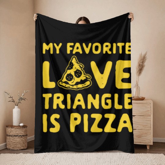 MY FAVORITE LOVE TRIANGLE IS PIZZA Throw Blankets