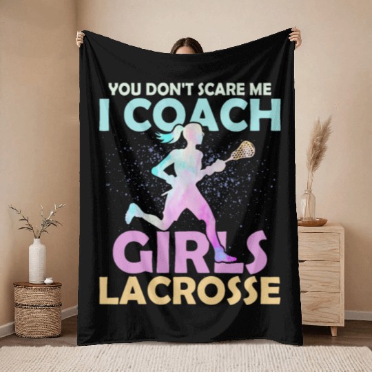 You Don't Scare Me I Coach Girls Lacrosse Team Wom Throw Blankets