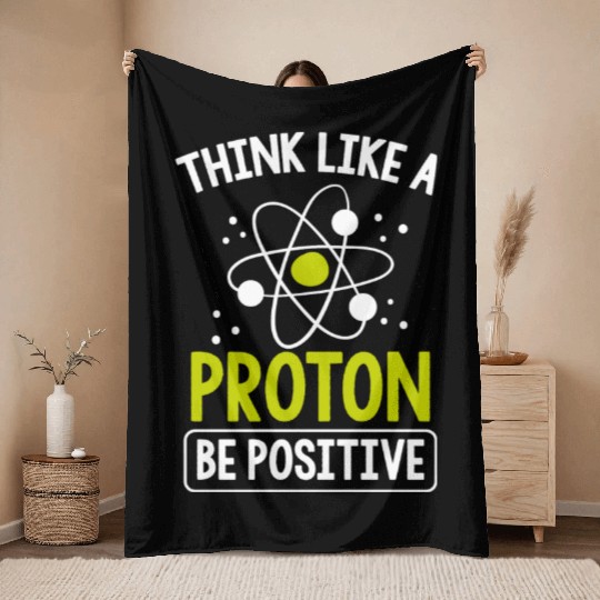Think Like A Proton Be Positive Science Teacher Throw Blankets