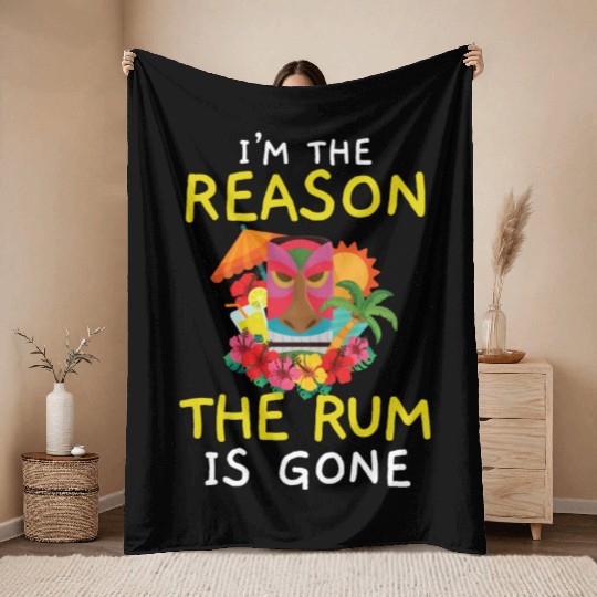 I'm The Reason The Rum Is Gone Luau Party Tiki Bar Throw Blankets